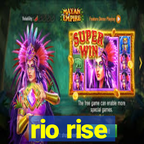 rio rise